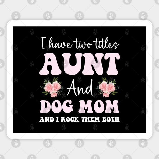 Cute aunt and dog mom life girl funny dog lover aunt Magnet by Printopedy